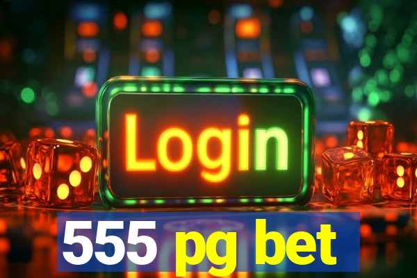 555 pg bet